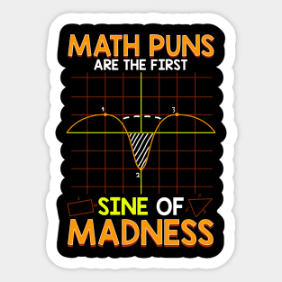 Funny Math Puns Are The First Sine Of Madness Sticker